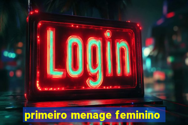 primeiro menage feminino